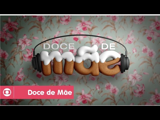 Doce de Mãe: reveja a abertura da série da Globo