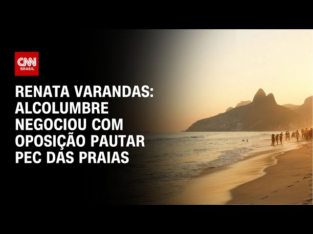 Renata Varandas: Alcolumbre negociou com oposição pautar PEC das Praias | CNN NOVO DIA