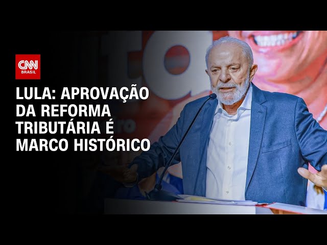 Lula: Aprovação da reforma tributária é marco histórico | BASTIDORES CNN